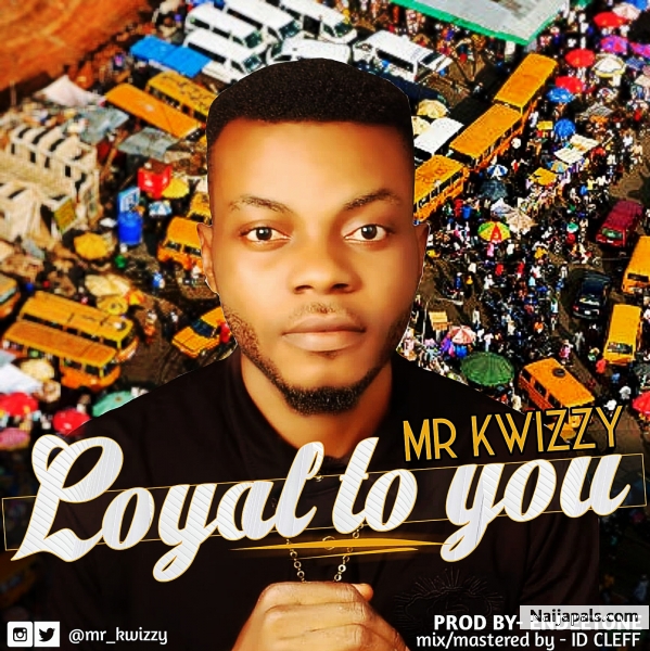 Image result for Kwizzy â Loyal to You | @mr_kwizzy